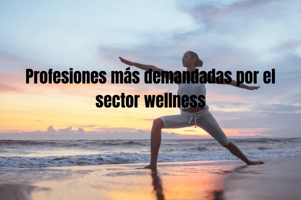 Estas son las profesiones más demandadas por el sector wellness